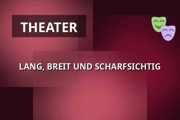 LANG, BREIT UND SCHARFSICHTIG — Divadlo Minor, Prag