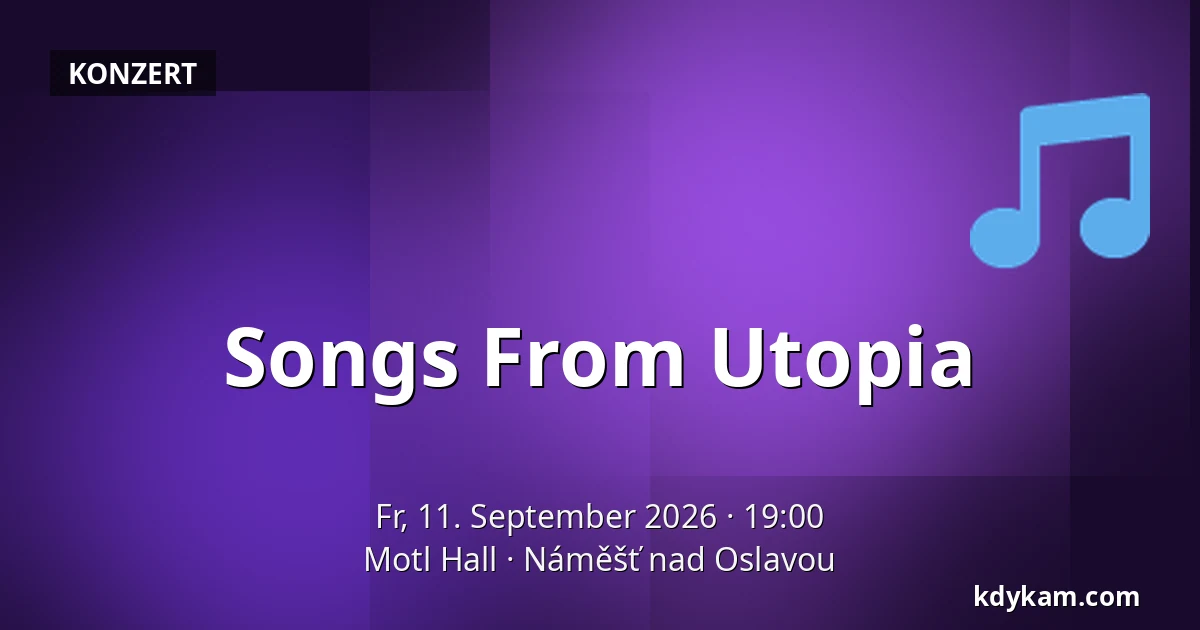 Songs From Utopia — Motl Saal, Náměšť nad Oslavou