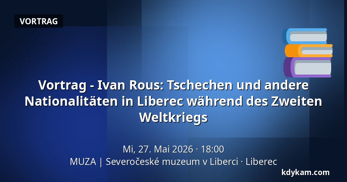 Vortrag - Ivan Rous: Tschechen und andere Nationalitäten in Liberec während des Zweiten Weltkriegs — MUZA | Nordböhmisches Museum in Liberec, Reichenberg