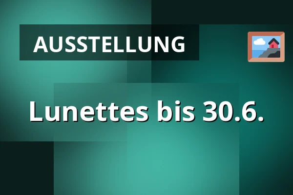 Lunettes bis 30.6. — Forum Pardubice, Pardubitz