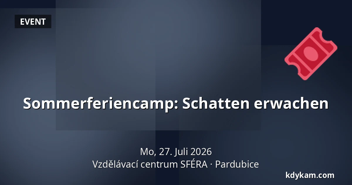 Sommerferiencamp: Schatten erwachen — Bildungszentrum SFÉRA, Pardubitz