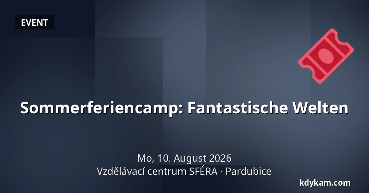 Sommerferiencamp: Fantastische Welten — Bildungszentrum SFÉRA, Pardubitz