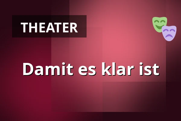 Damit es klar ist — Divadlo Bolka Polívky – Bílý dům, Brünn