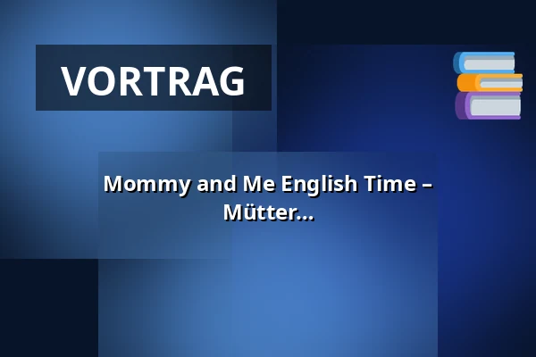 Mommy and Me English Time – Gemeinsames Englisch für Kinder und Mütter — Vesna, Brünn