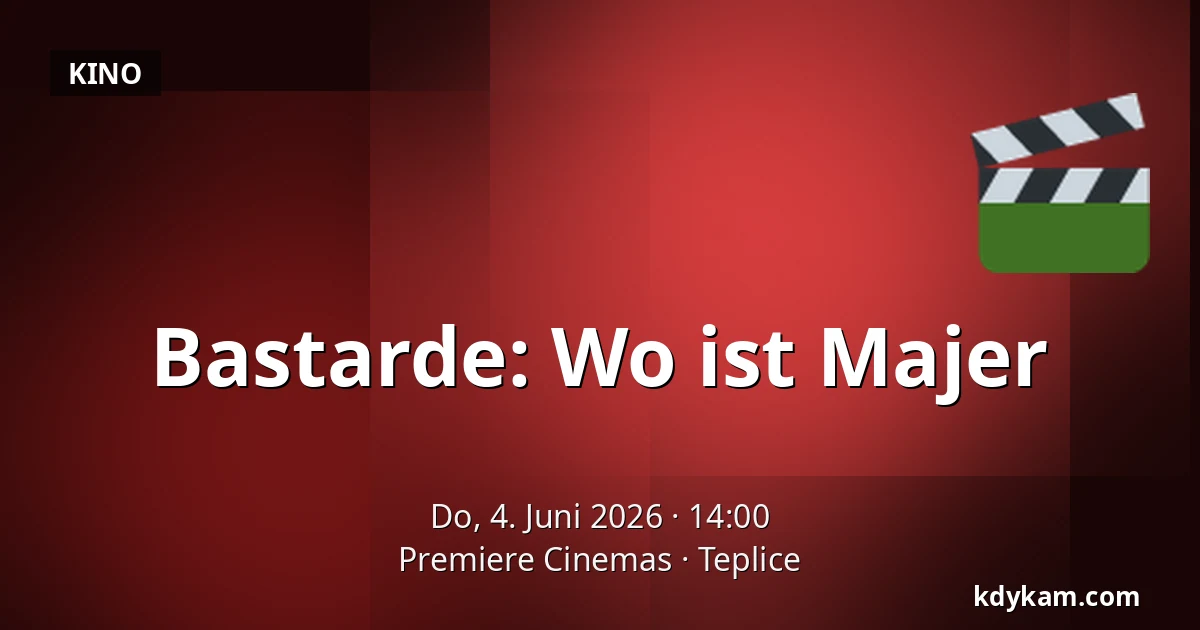 Bastarde: Wo ist Majer — Premiere Cinemas, Teplice