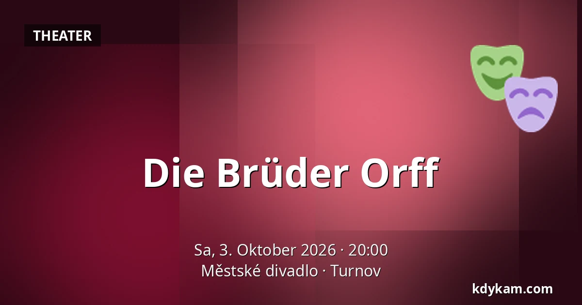 Die Brüder Orff — Stadttheater, Turnov
