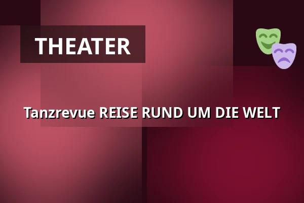 Tanzrevue REISE RUND UM DIE WELT — Kulturní dům Střelnice, Vrchlabí