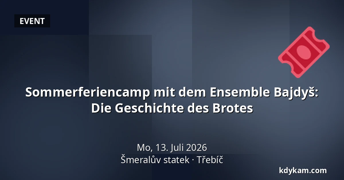 Sommerferiencamp mit dem Ensemble Bajdyš: Die Geschichte des Brotes — Šmeralův statek, Třebíč