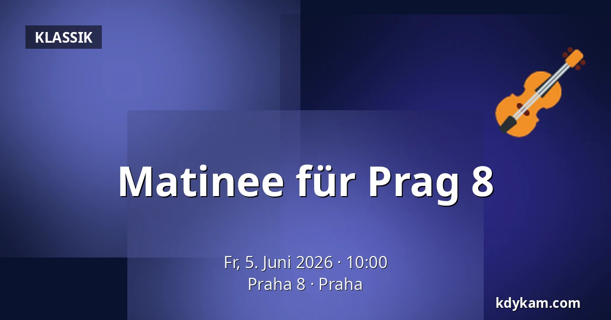 Matinee für Prag 8 — Praha 8, Prag