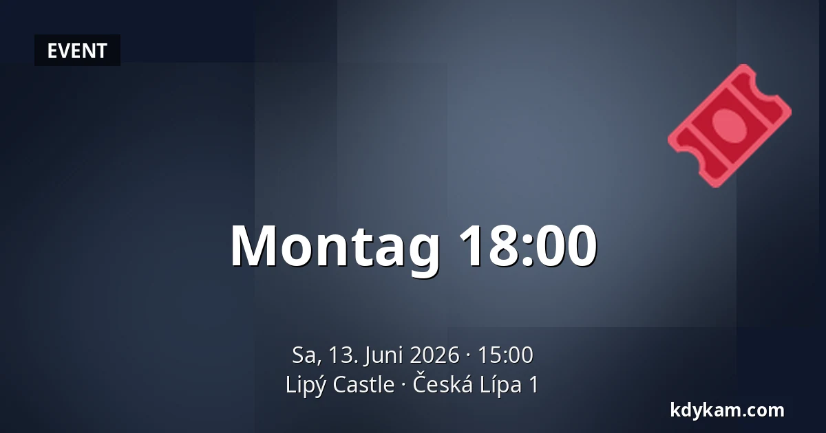 Montag 18:00 — Lipý Castle, Česká Lípa 1