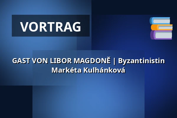 GAST VON LIBOR MAGDONĚ | Byzantinistin Markéta Kulhánková — Národní dům, Frýdek-Místek