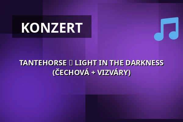 TANTEHORSE ► LIGHT IN THE DARKNESS (ČECHOVÁ + VIZVÁRY) — Palác Akropolis, Prag