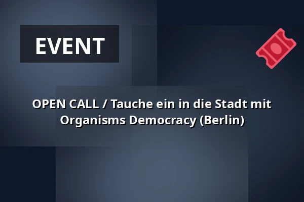 OPEN CALL / Tauche ein in die Stadt mit Organisms Democracy (Berlin) — Studio Alta, Prag