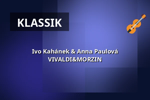 Ivo Kahánek & Anna Paulová VIVALDI&MORZIN — Kulturní dům Střelnice, Vrchlabí