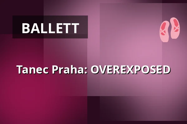 Tanec Praha: OVEREXPOSED — Klášter Broumov, Broumov
