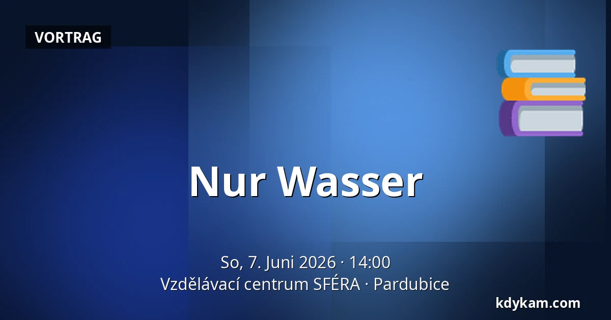 Nur Wasser — Bildungszentrum SFÉRA, Pardubice