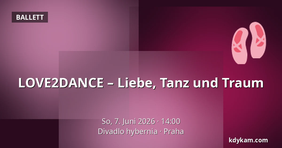 LOVE2DANCE – Liebe, Tanz und Traum — Theater Hybernia, Prag