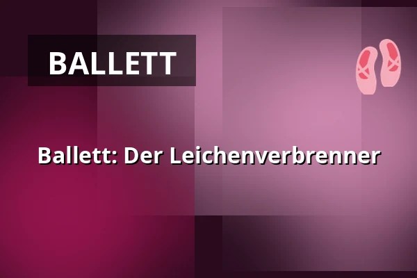 Ballett: Der Leichenverbrenner — Port 1560, Český Krumlov