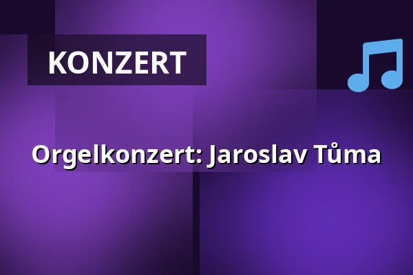 Orgelkonzert: Jaroslav Tůma — České muzeum stříbra, Kutná Hora