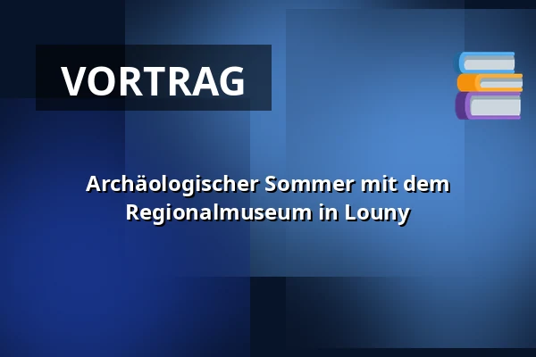 Archäologischer Sommer mit dem Regionalmuseum in Louny — Oblastní Muzeum v Lounech, Louny