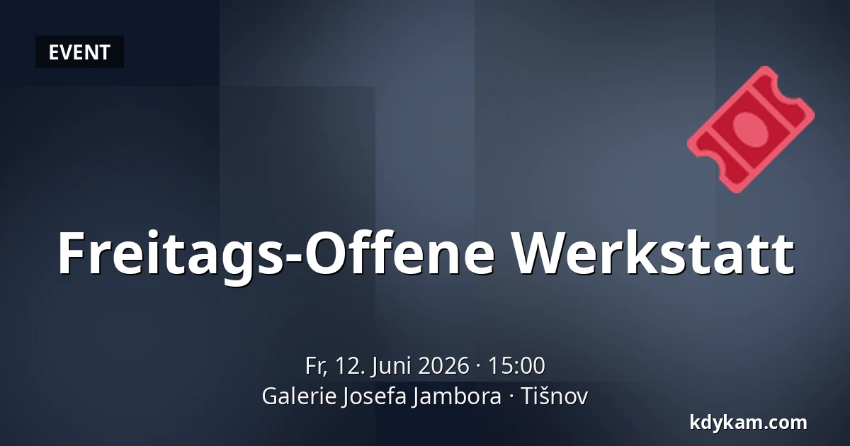 Freitags-Offene Werkstatt — Galerie Josefa Jambora, Tischnowitz
