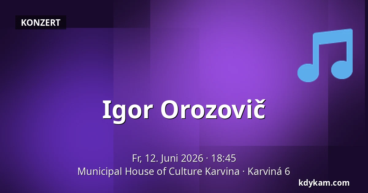 Igor Orozovič — Municipal House of Culture Karvina, Karviná 6