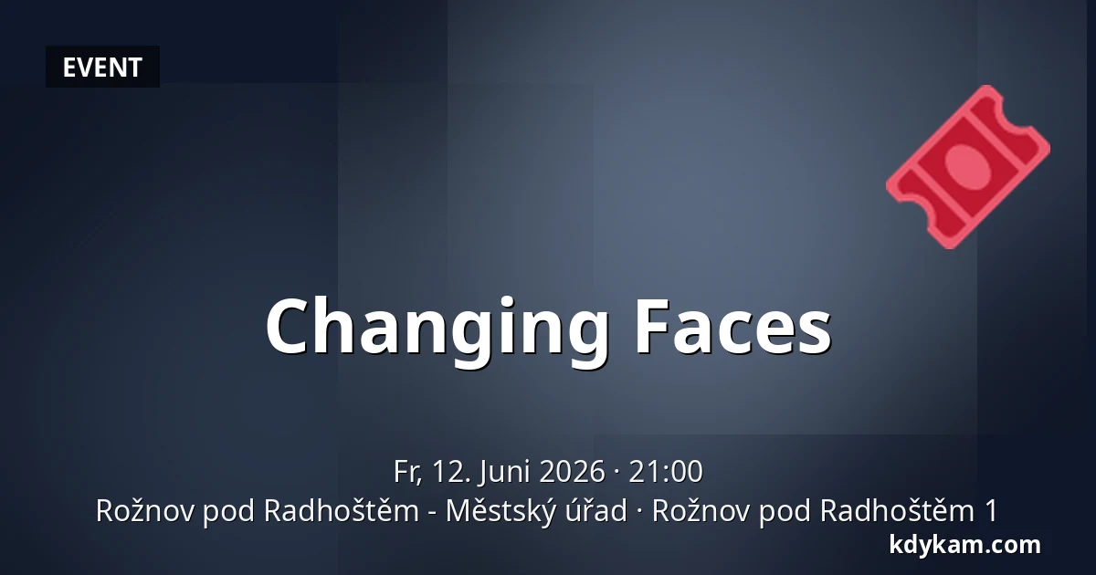 Changing Faces — Rožnov pod Radhoštěm - Městský úřad, Rožnov pod Radhoštěm 1