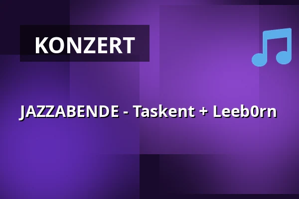 JAZZABENDE - Taskent + Leeb0rn — Jazz Tibet Club, Olmütz