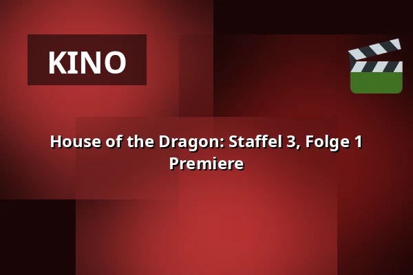 House of the Dragon: Staffel 3, Folge 1 Premiere — CineStar, Mladá Boleslav