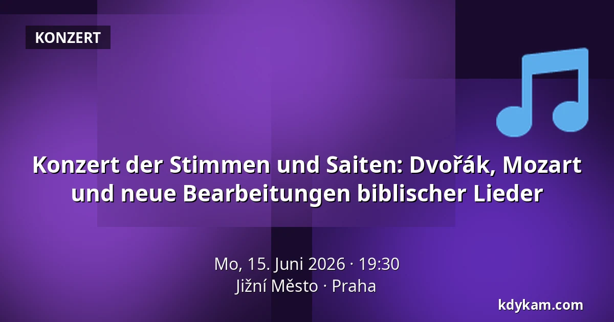 Konzert der Stimmen und Saiten: Dvořák, Mozart und neue Bearbeitungen biblischer Lieder — Jižní Město, Prag