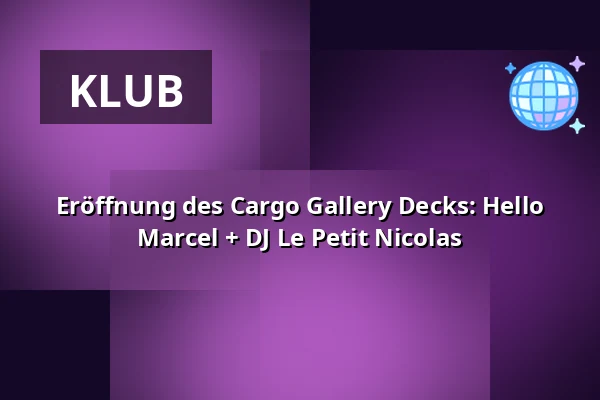 Eröffnung des Cargo Gallery Decks: Hello Marcel + DJ Le Petit Nicolas — Lucerna Music Bar, Prag