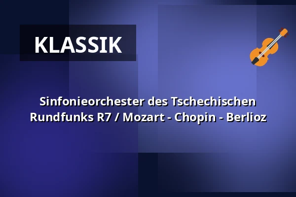 Sinfonieorchester des Tschechischen Rundfunks R7 / Mozart - Chopin - Berlioz — Rudolfinum, Prag