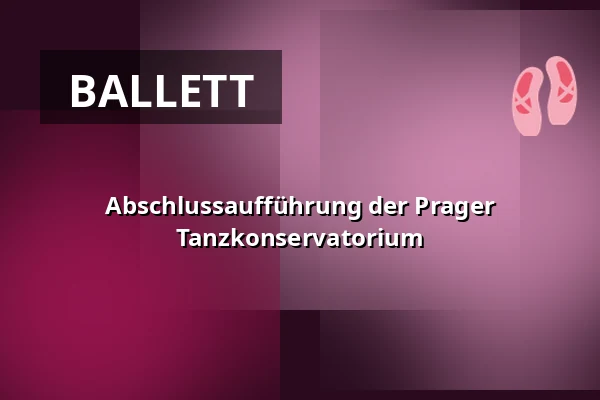 Abschlussaufführung der Prager Tanzkonservatorium — Theater Hybernia, Prag