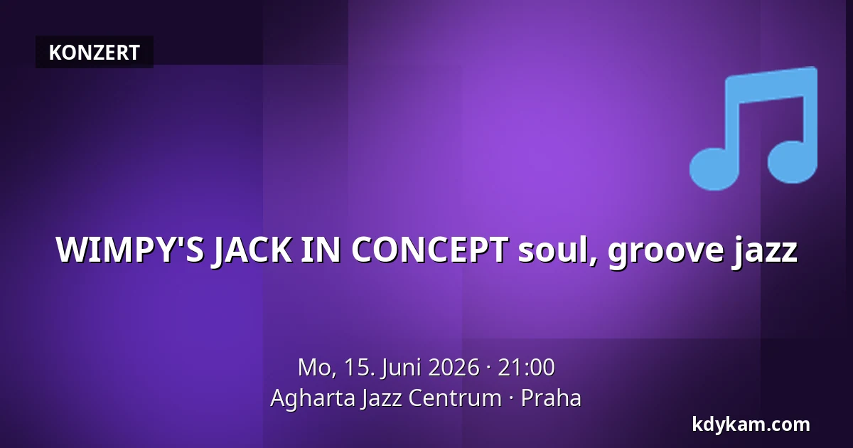 WIMPY'S JACK IN CONCEPT soul, groove jazz — Agharta Jazz Zentrum, Prag