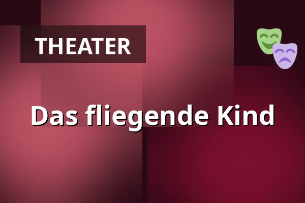 Das fliegende Kind — Divadlo F. X. Šaldy, Reichenberg