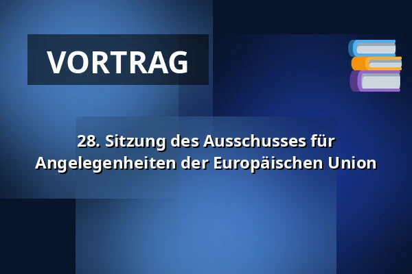 28. Sitzung des Ausschusses für Angelegenheiten der Europäischen Union — Valdštejnské náměstí 17/4, Prag