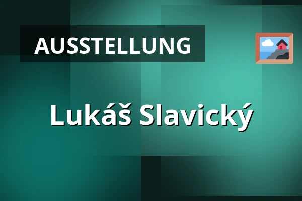 Lukáš Slavický — Galerie Dům, Broumov
