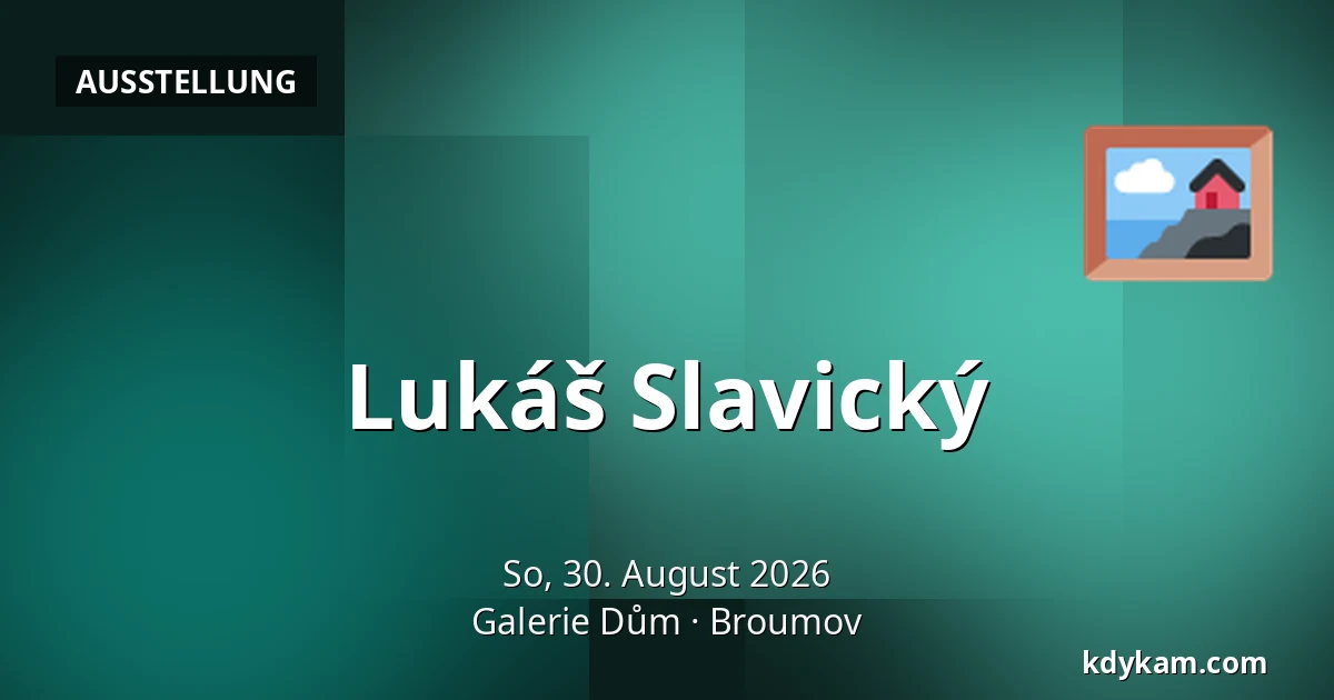 Lukáš Slavický — Galerie Dům, Broumov