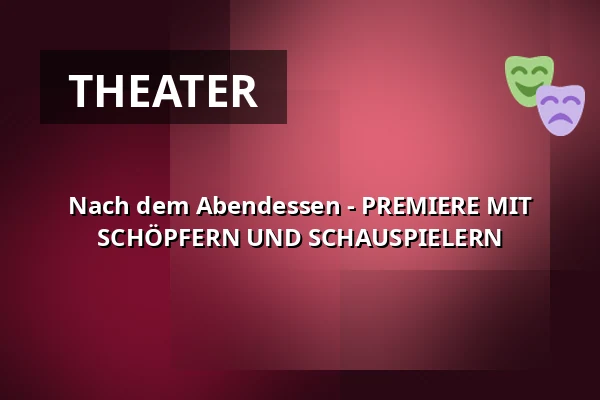 Nach dem Abendessen - PREMIERE MIT SCHÖPFERN UND SCHAUSPIELERN — Masarykovo divadlo, Jičín