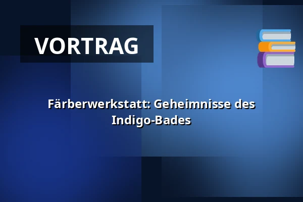 Färberwerkstatt: Geheimnisse des Indigo-Bades — Národní muzeum, Prag
