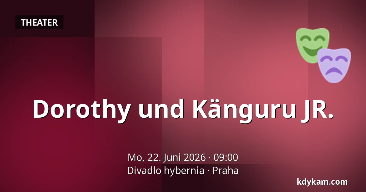 Dorothy und das Känguru JR. — Theater Hybernia, Prag
