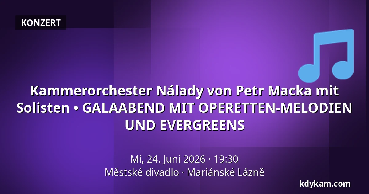 Kammerorchester Nálady von Petr Macka mit Solisten • GALAABEND MIT OPERETTEN-MELODIEN UND EVERGREENS — Městské divadlo, Mariánské Lázně