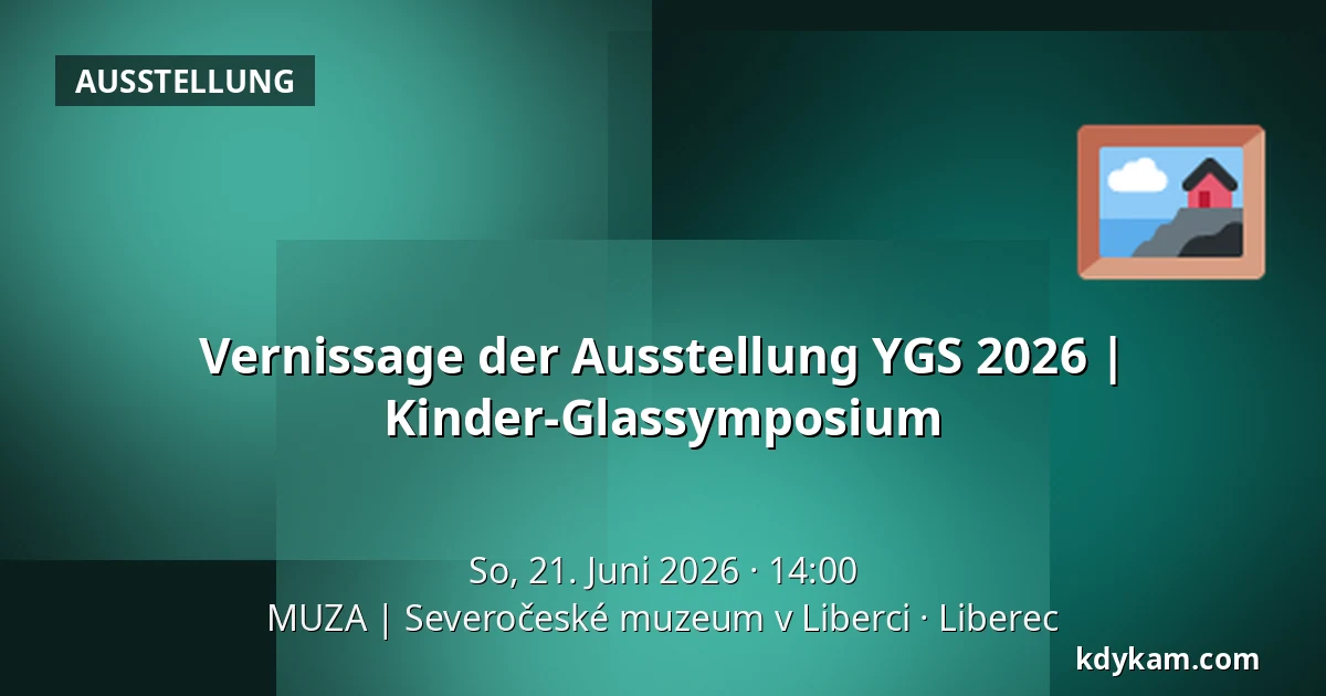 Vernissage der Ausstellung YGS 2026 | Kinder-Glassymposium — MUZA | Nordböhmisches Museum in Liberec, Liberec