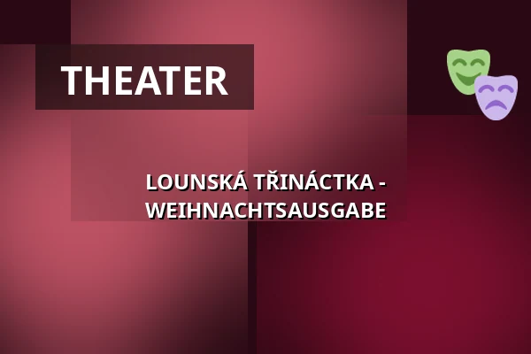 LOUNSKÁ TŘINÁCTKA - WEIHNACHTSAUSGABE — Vrchlického divadlo, Louny