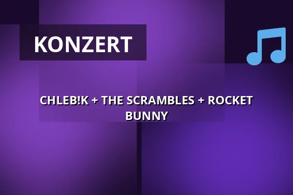 CHLEB!K + THE SCRAMBLES + ROCKET BUNNY — Melodka na Střeláku, Brünn