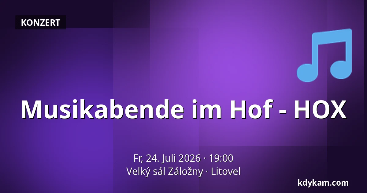 Musikabende im Hof - HOX — Velký sál Záložny, Litovel