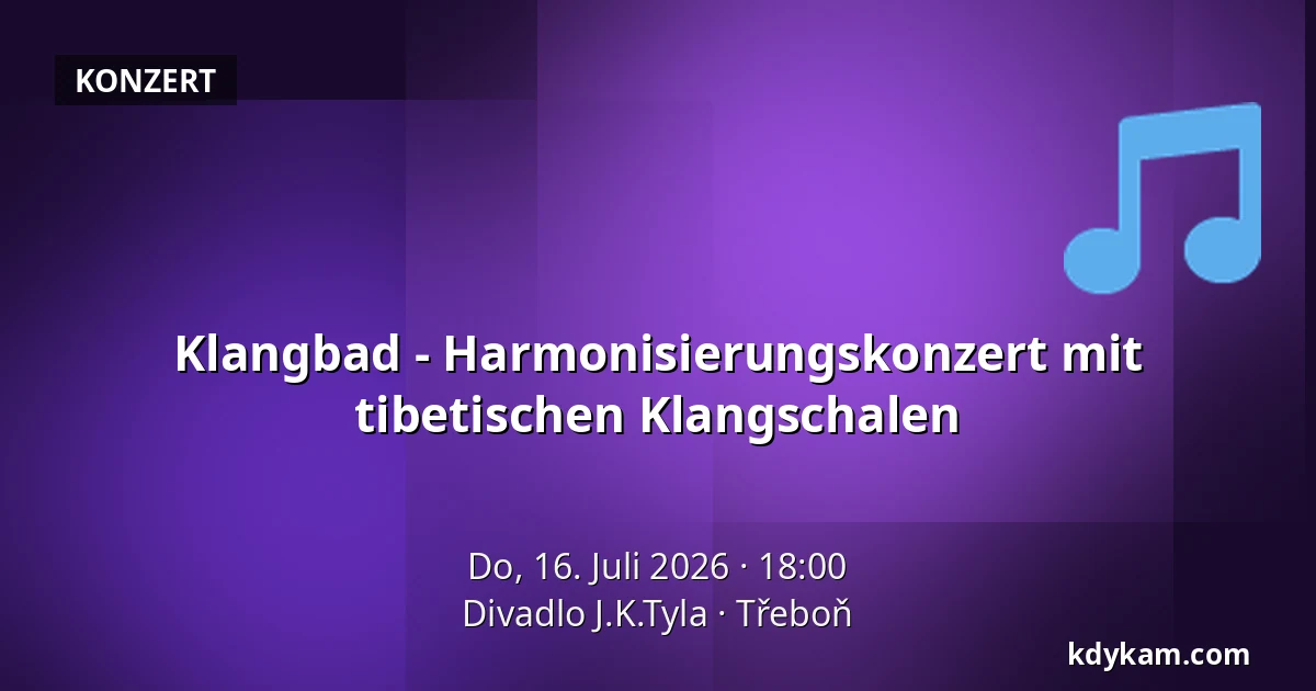 Klangbad - Harmonisierungskonzert mit tibetischen Klangschalen — Theater J.K. Tyla, Třeboň