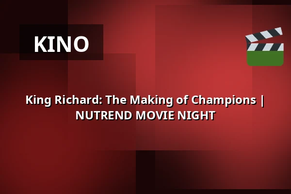 King Richard: The Making of Champions | NUTREND MOVIE NIGHT — Letní kino Olomouc, Olmütz