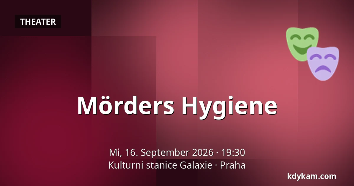 Mörders Hygiene — Kulturstation Galaxie, Prag
