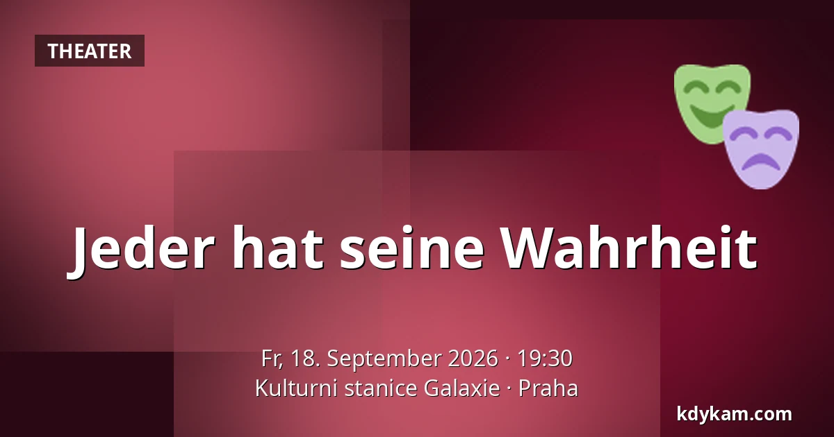 Jeder hat seine Wahrheit — Kulturstation Galaxie, Prag